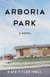 Arboria Park - A Novel