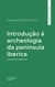 Introdução á archeologia da peninsula Iberica