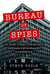 Bureau of Spies - The Secret Connections between Espionage and Journalism in Washington