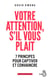 Votre attention, s'il vous plaît ! - 7 principes pour captiver et convaincre