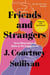 Friends and Strangers - The New York Times bestselling novel of female friendship and privilege