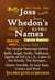 Joss Whedon’s Names  The Deeper Meanings behind Buffy, Angel, Firefly, Dollhouse, Agents of S.H.I.E.L.D., Cabin in the Woods, The Avengers, Doctor Horrible, In Your Eyes, Comics and More
