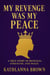 My Revenge Was My Peace
