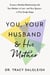 You, Your Husband, and His Mother - Create a Healthy Relationship with Your Mother-in-Law--and Your Spouse--in Five Simple Steps
