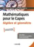 Mathématiques pour le Capes. Algèbre et géométrie - Cours complet avec 200 exercices et problèmes corrigés
