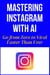 Mastering Instagram With AI - Go from Zero to Viral Faster Than Ever