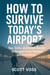 How to Survive Today's Airports