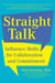 Straight Talk - Influence Skills for Collaboration and Commitment