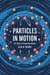 Particles in Motion: The Quest to Understand Matter