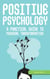 Positive Psychology: A Practical Guide to Personal Transformation