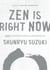 Zen Is Right Now - More Teaching Stories and Anecdotes of Shunryu Suzuki, Author of Zen Mind, Beginner's Mind