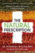 The Natural Prescription - A Doctor's Guide to the Science of Natural Medicine