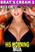 His Morning Milk : Brat’s Cream 3 (Lactation Erotica Milking Erotica Adult Nursing Erotica Age Gap Erotica) - Brat's Cream, #3