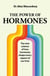 The Power of Hormones - The new science of how hormones shape every aspect of our lives
