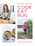 Cook, Eat, Run - Cook Fast, Boost Performance with Over 75 Ultimate Recipes for Runners