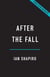 After the Fall - From the End of History to the Crisis of Democracy, How Politicians Broke Our World