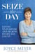 Seize the Day - Living on Purpose and Making Every Day Count