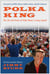 Polka King - The Life and Times of Polka Music's Living Legend