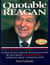 Quotable Reagan - Words of Wit, Wisdom, Statesmanship By and About Ronald Reagan, America's Great Communicator