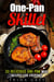 One-Pan Skillet: 30 Delicious One-Pan Meal Recipes for Everyday - Quick & Easy Dump Meals