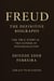 Freud — The Definitive Biography: The True Story of the Father of Psychoanalysis - Behind the Theory: The Lives of the Great Psychoanalysts, #1