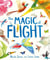The Magic of Flight - Discover birds, bats, butterflies and more in this incredible book of flying creatures