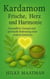 Kardamom – Frische, Herz und Harmonie - Gezonde Voeding & Kruiden – Lichaam & Ziel, #1