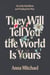 They Will Tell You the World Is Yours - On Little Rebellions and Finding Your Way