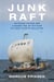 Junk Raft - An Ocean Voyage and a Rising Tide of Activism to Fight Plastic Pollution