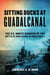 Sitting Ducks at Guadalcanal - The U.S. Navy's Disaster at the Battle of Savo Island in World War II