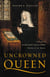 Uncrowned Queen - The Life of Margaret Beaufort, Mother of the Tudors