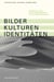 Bilder, Kulturen, Identitäten - Analysen zu einem Spannungsfeld Visueller Kommunikationsforschung