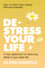 De-stress Your Life - A new approach to reducing stress in your daily life