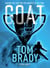 G.O.A.T. - Tom Brady - Making the Case for Greatest of All Time