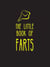 The Little Book of Farts - Everything You Didn't Need to Know – and More!