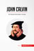 John Calvin - The Protestant Reformation in Europe