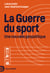 La guerre du sport - Une nouvelle géopolitique