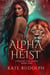 The Alpha Heist: a Shifter Paranormal Romance - Stealing the Alpha, #1