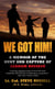 We Got Him! - A Memoir of the Hunt and Capture of Saddam Hussein
