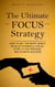 The Ultimate Focus Strategy: How to Set the Right Goals, Develop Powerful Focus, Stick to the Process, and Achieve Success
