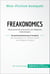 Freakonomics. Zusammenfassung & Analyse des Bestsellers von Steven Levitt und Stephen Dubner - Überraschende Antworten auf alltägliche Lebensfragen