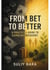 From Bet to Better : 7 Proven Steps to Stop Gambling, Take Control of Your Finances, and Rebuild the Life You Deserve