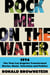 Rock Me on the Water - 1974-The Year Los Angeles Transformed Movies, Music, Television, and Politics