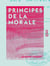 Principes de la morale - Leur caractère rationnel et universel, leur application