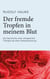 Der fremde Tropfen in meinem Blut - Die Geschichte einer erfolgreichen Therapie bei einer Krebserkrankung