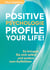 Positive Psychologie - Profile Your Life! - So bringen Sie sich selbst und andere zum Aufblühen