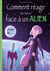 Comment réagir (au mieux) face à un Alien ! - Guide pratique en trente leçons.