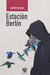 Estación Berlín - Una novela de amor