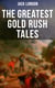 The Greatest Gold Rush Tales - 20+ Thrilling Adventures from Yukon: The Call of the Wild, White Fang, Burning Daylight and more