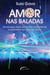 Amor nas baladas - Dicas para fazer amizades verdadeiras e encontrar um grande amor